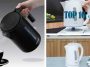 Top 10 ấm nước siêu tốc chất lượng và an toàn nhất
